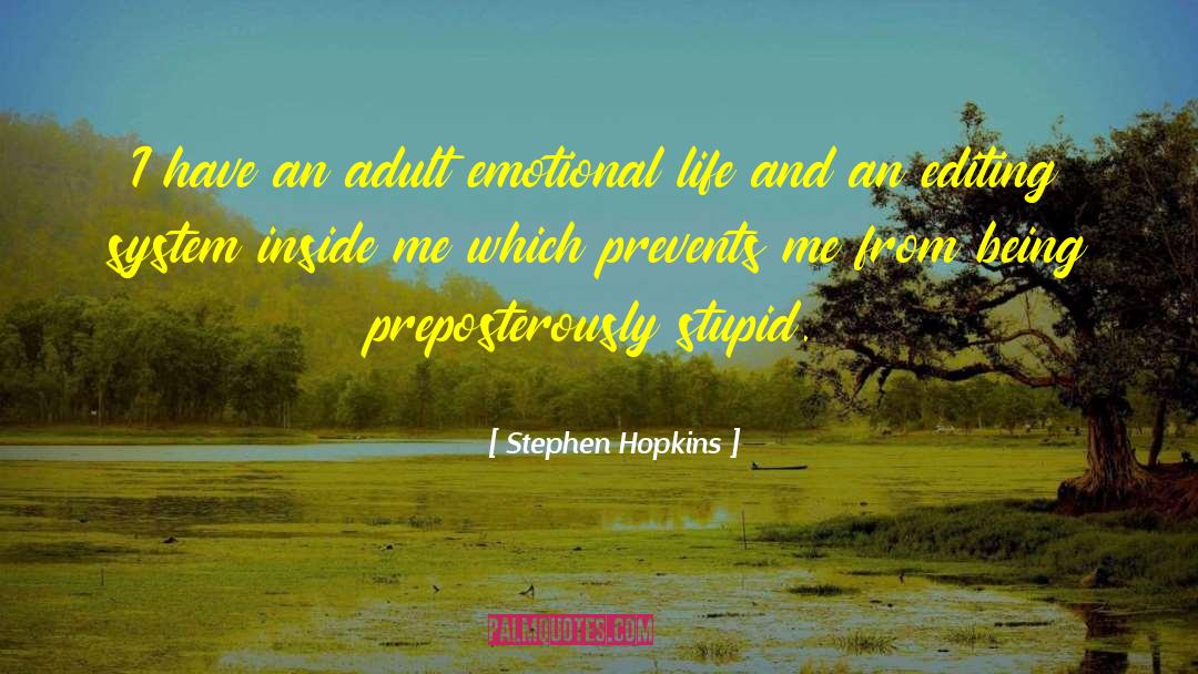 Stephen Hopkins Quotes: I have an adult emotional