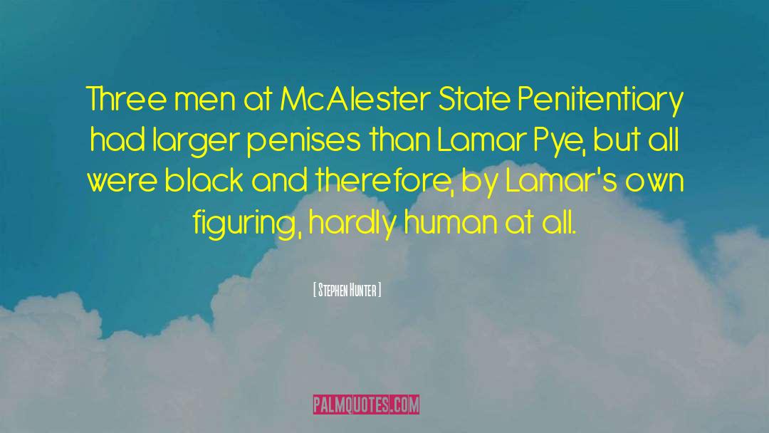 Stephen Hunter Quotes: Three men at McAlester State
