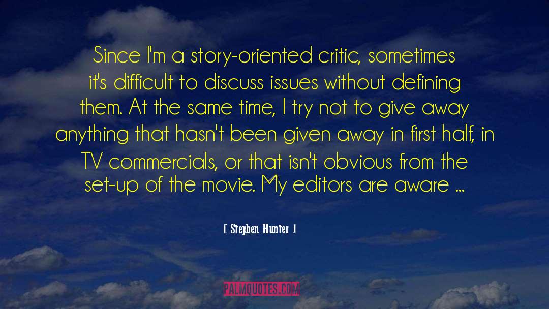 Stephen Hunter Quotes: Since I'm a story-oriented critic,