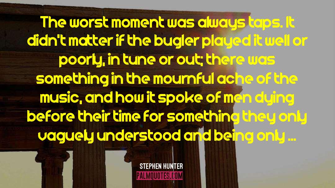 Stephen Hunter Quotes: The worst moment was always