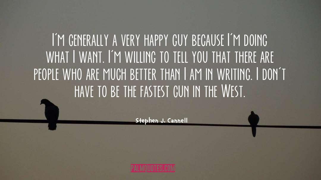 Stephen J. Cannell Quotes: I'm generally a very happy