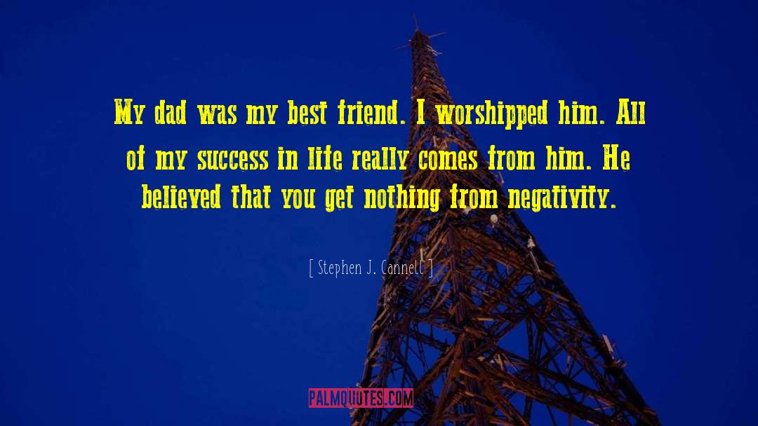 Stephen J. Cannell Quotes: My dad was my best