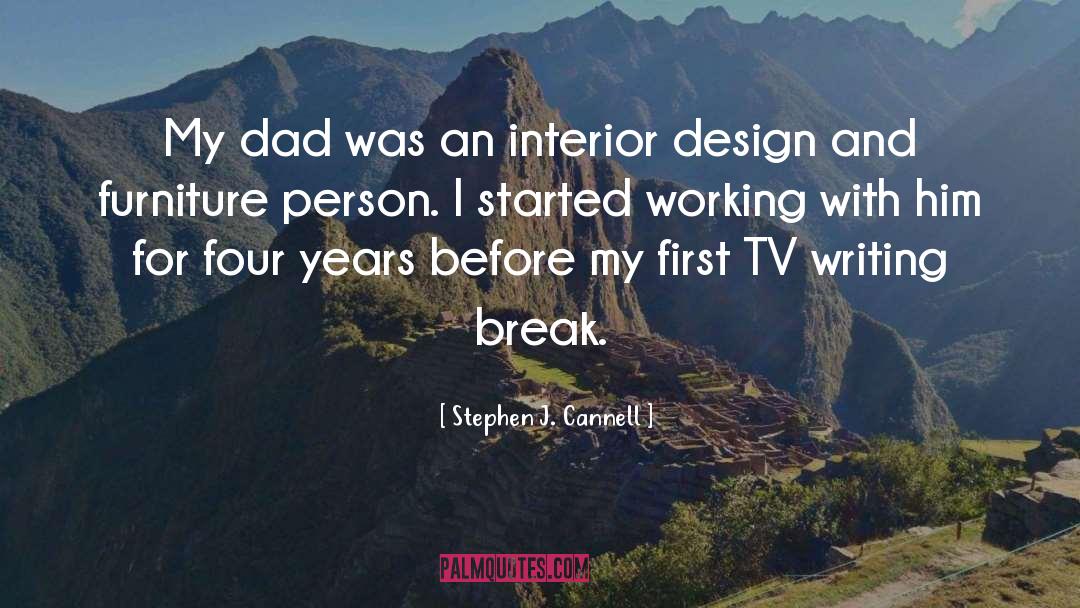 Stephen J. Cannell Quotes: My dad was an interior