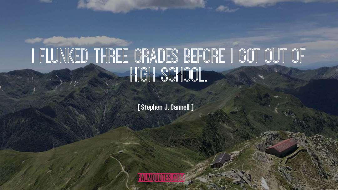 Stephen J. Cannell Quotes: I flunked three grades before