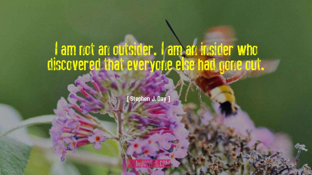 Stephen J. Day Quotes: I am not an outsider.