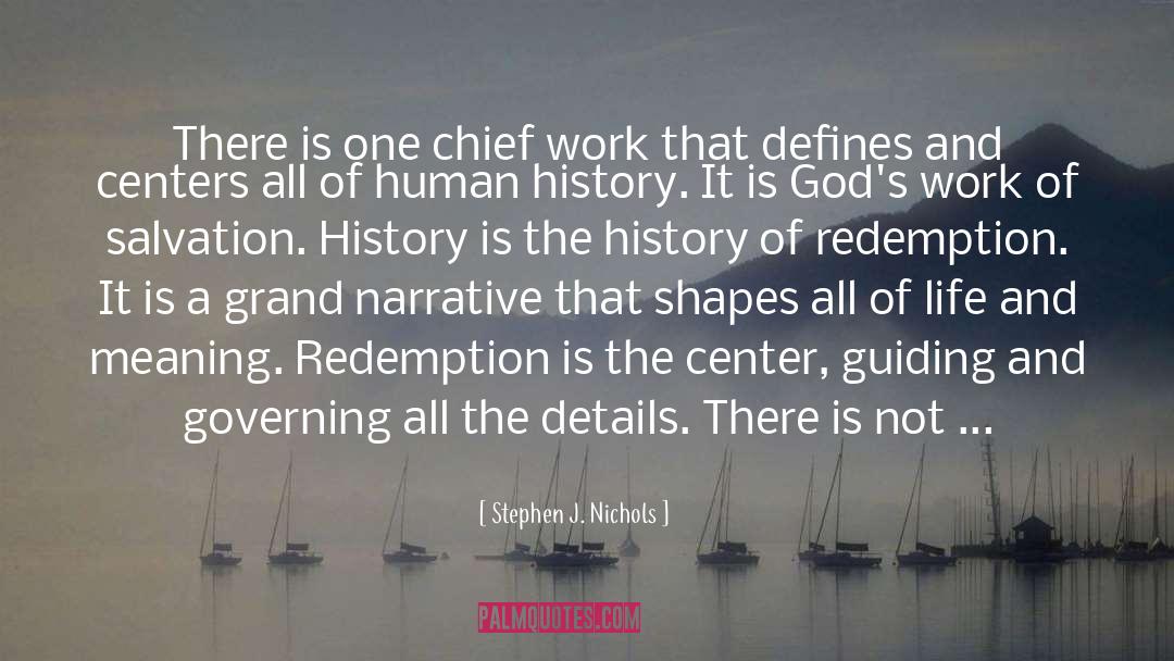 Stephen J. Nichols Quotes: There is one chief work