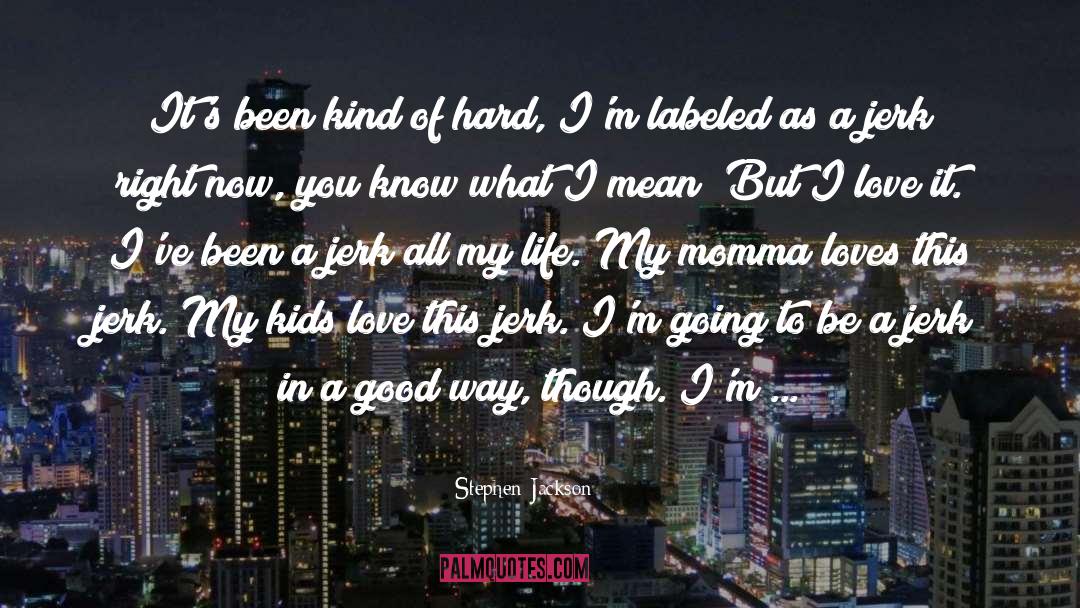 Stephen Jackson Quotes: It's been kind of hard,
