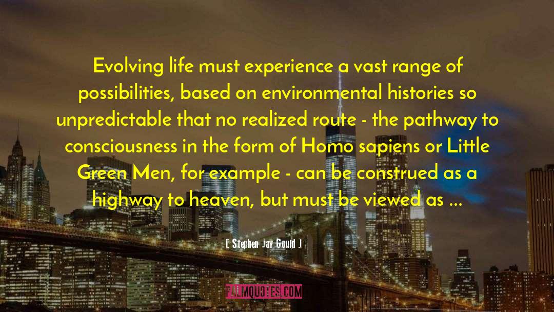 Stephen Jay Gould Quotes: Evolving life must experience a