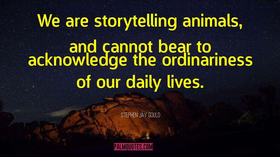 Stephen Jay Gould Quotes: We are storytelling animals, and