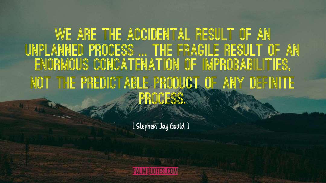 Stephen Jay Gould Quotes: We are the accidental result