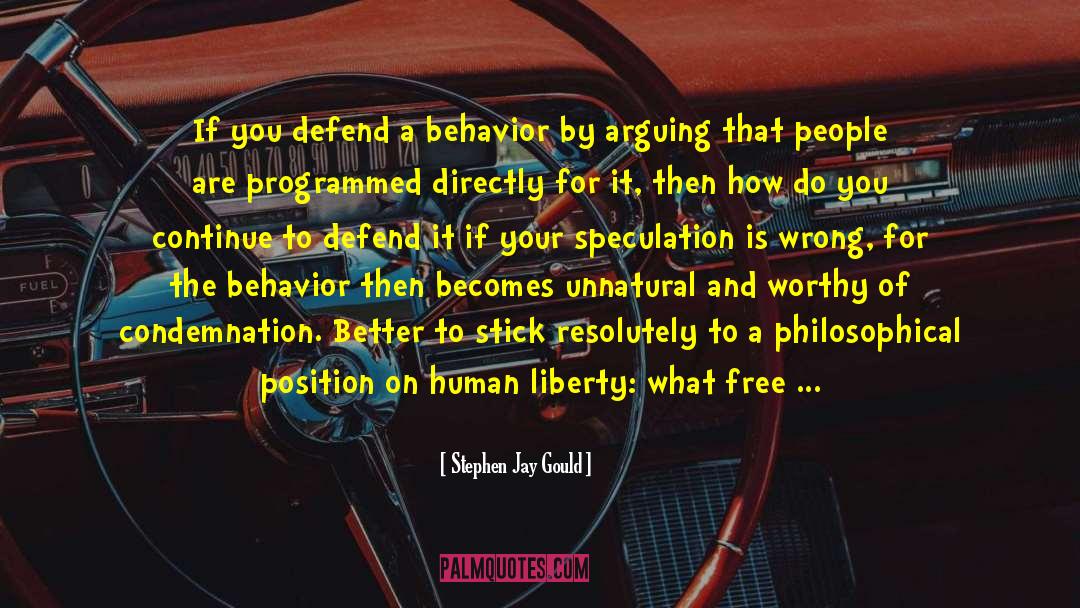 Stephen Jay Gould Quotes: If you defend a behavior