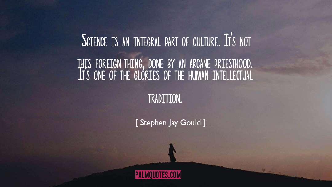 Stephen Jay Gould Quotes: Science is an integral part