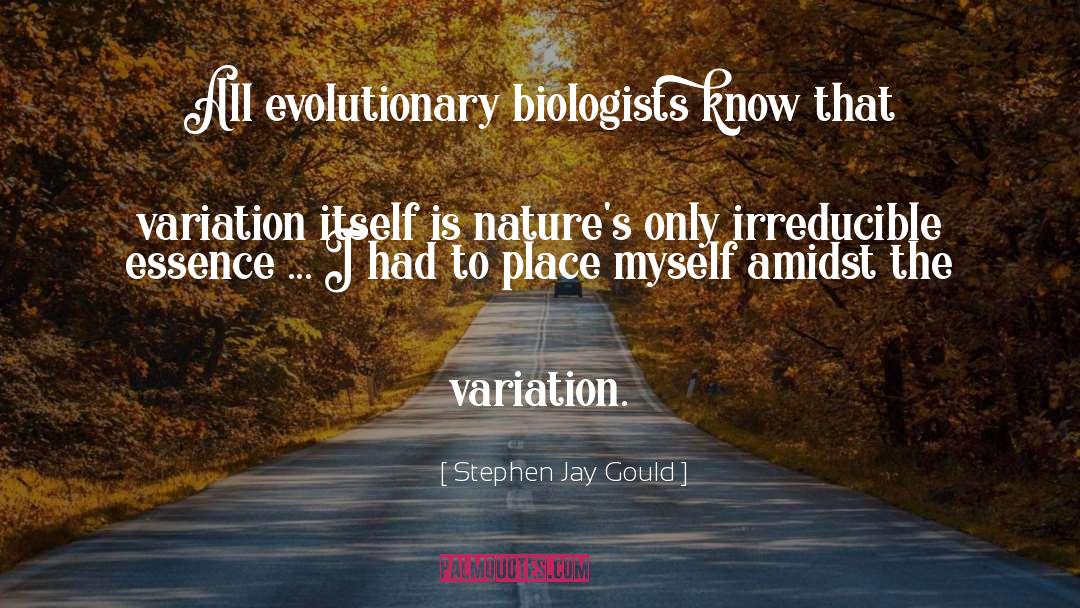 Stephen Jay Gould Quotes: All evolutionary biologists know that
