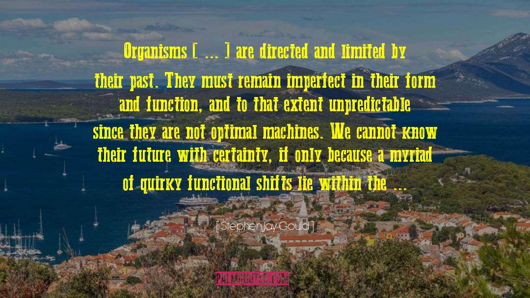 Stephen Jay Gould Quotes: Organisms [ ... ] are