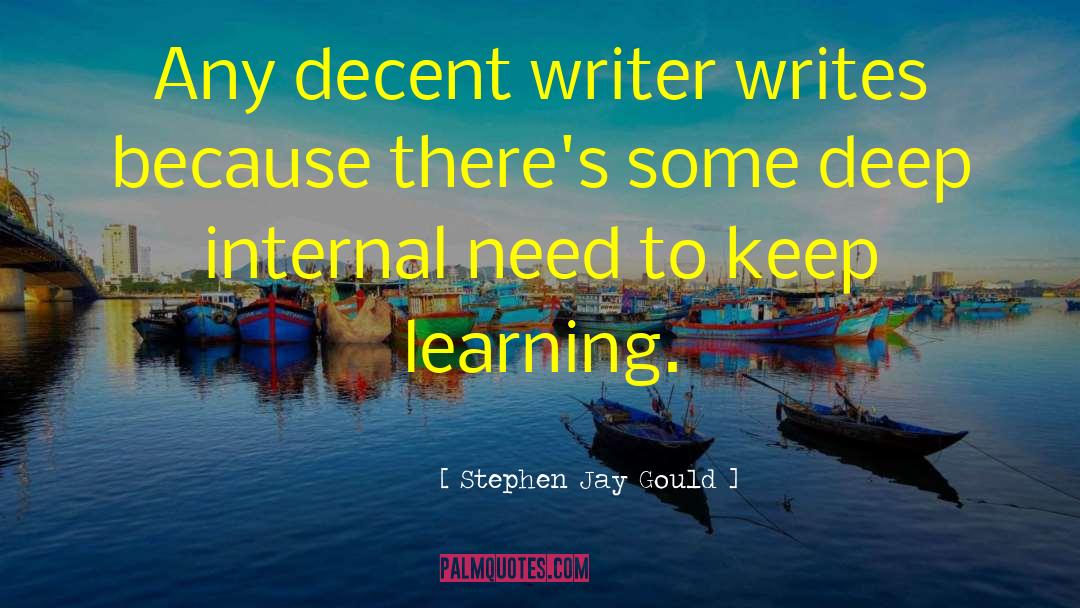 Stephen Jay Gould Quotes: Any decent writer writes because
