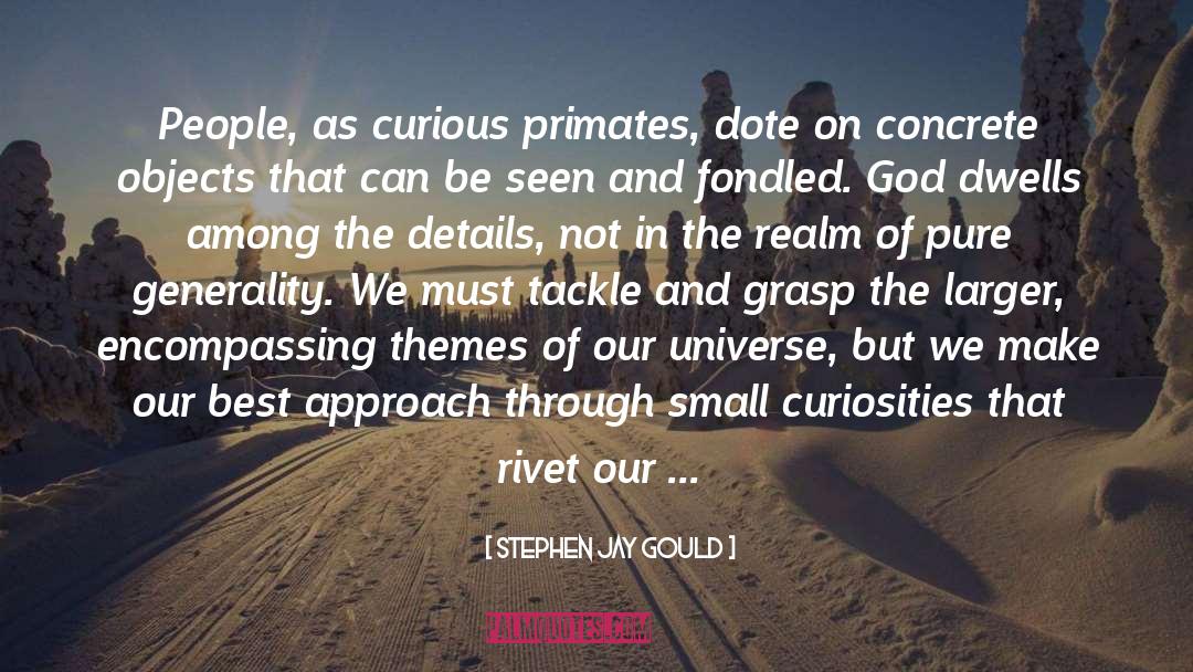 Stephen Jay Gould Quotes: People, as curious primates, dote