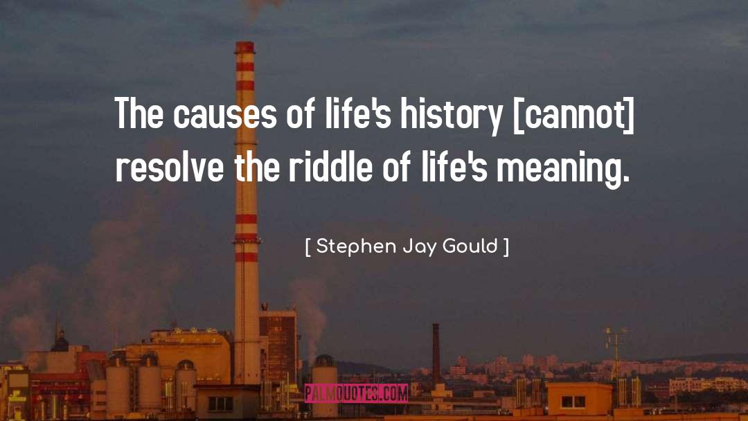 Stephen Jay Gould Quotes: The causes of life's history