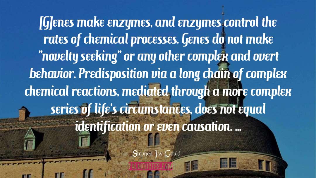 Stephen Jay Gould Quotes: [G]enes make enzymes, and enzymes