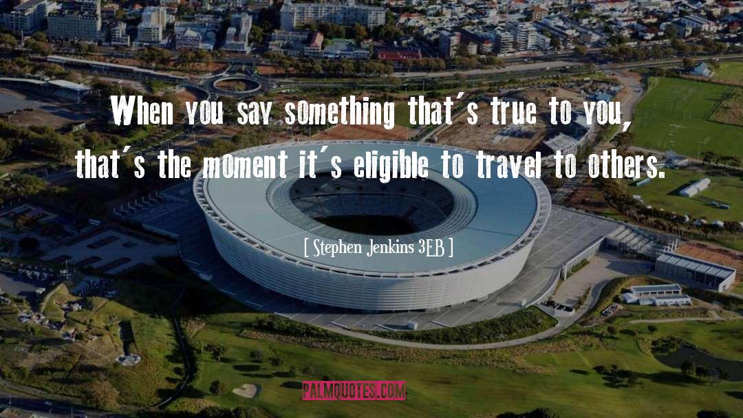 Stephen Jenkins 3EB Quotes: When you say something that's