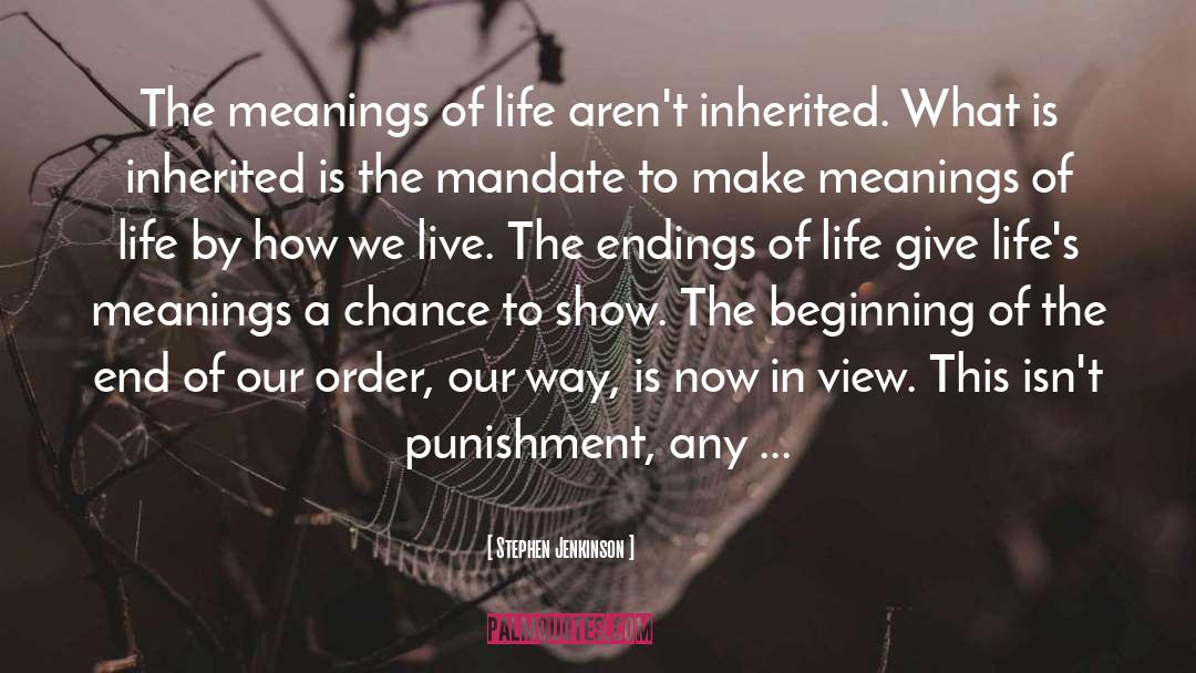 Stephen Jenkinson Quotes: The meanings of life aren't