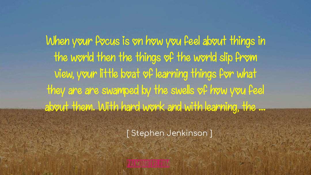 Stephen Jenkinson Quotes: When your focus is on