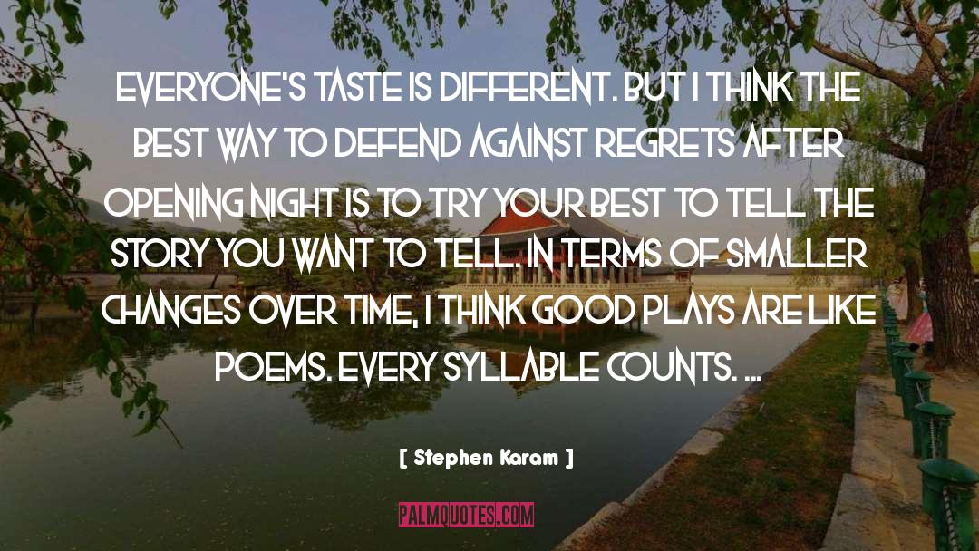 Stephen Karam Quotes: Everyone's taste is different. But