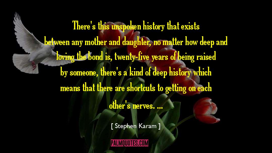 Stephen Karam Quotes: There's this unspoken history that