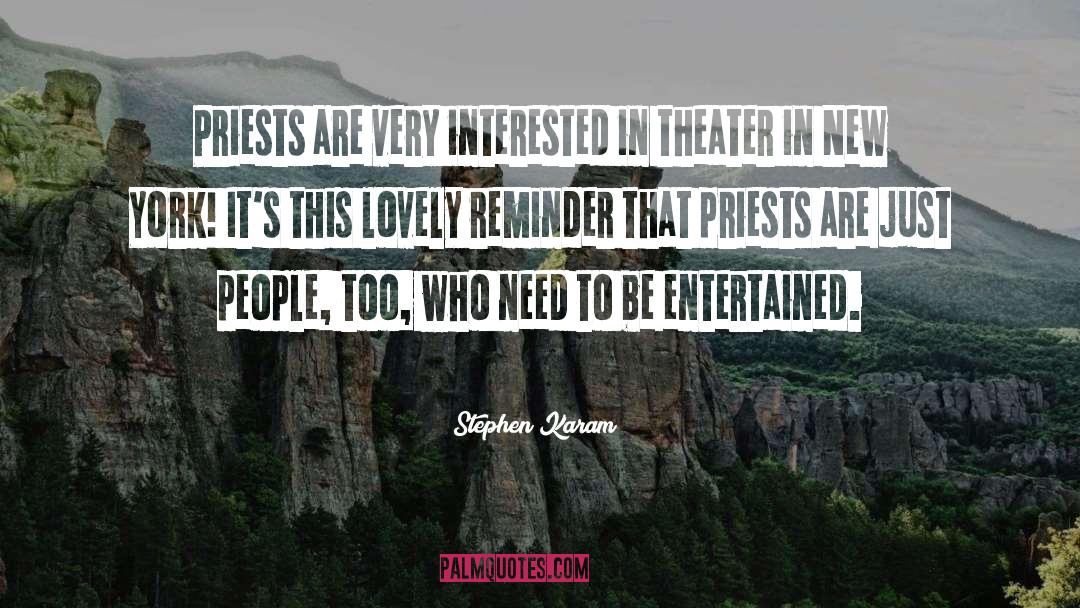 Stephen Karam Quotes: Priests are very interested in