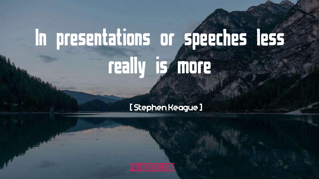 Stephen Keague Quotes: In presentations or speeches less
