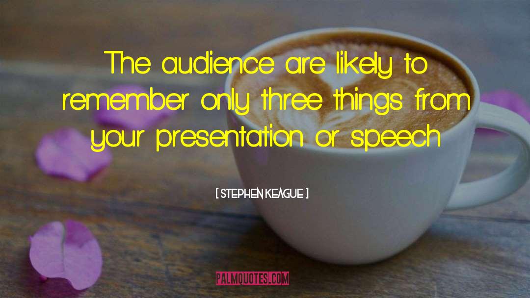 Stephen Keague Quotes: The audience are likely to