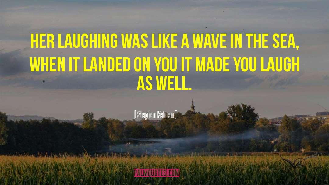 Stephen Kelman Quotes: Her laughing was like a