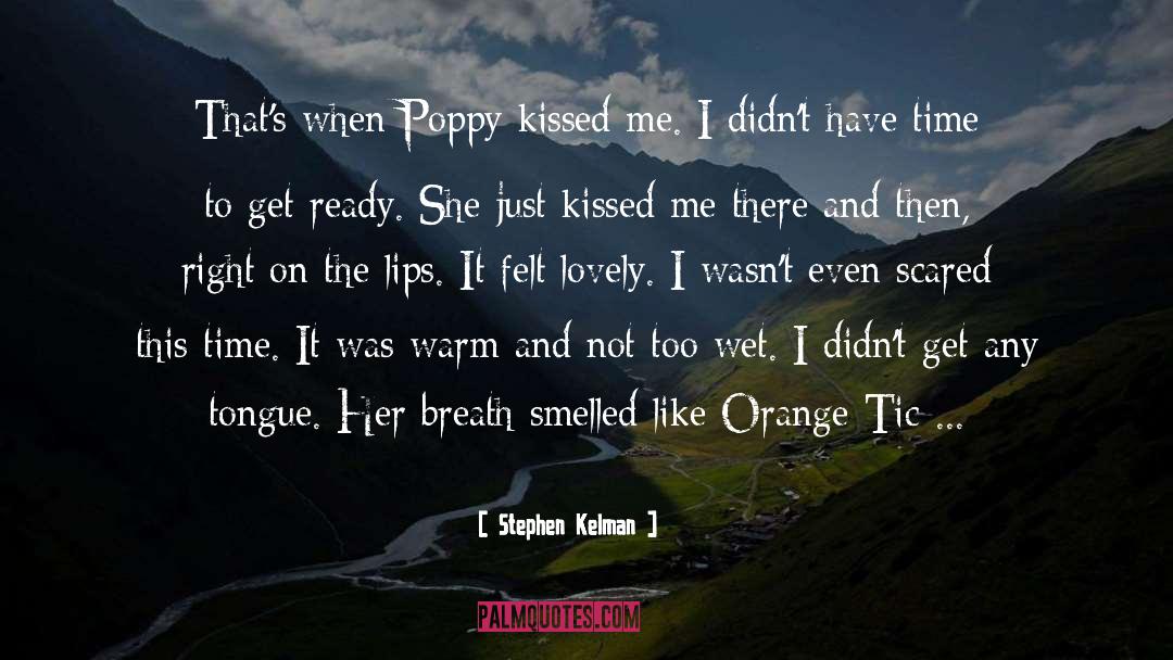 Stephen Kelman Quotes: That's when Poppy kissed me.