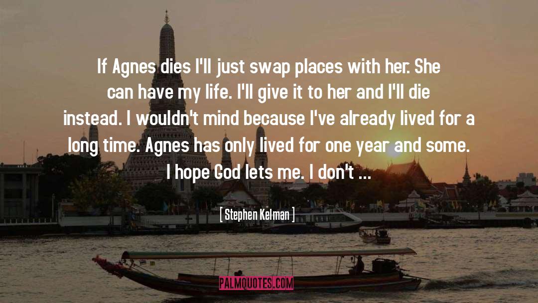 Stephen Kelman Quotes: If Agnes dies I'll just