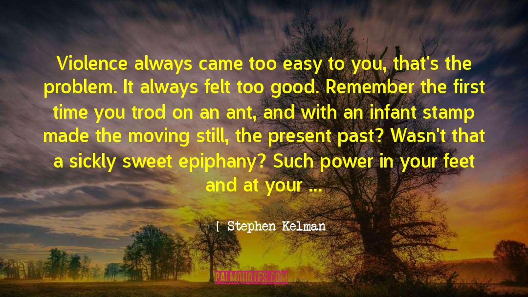 Stephen Kelman Quotes: Violence always came too easy