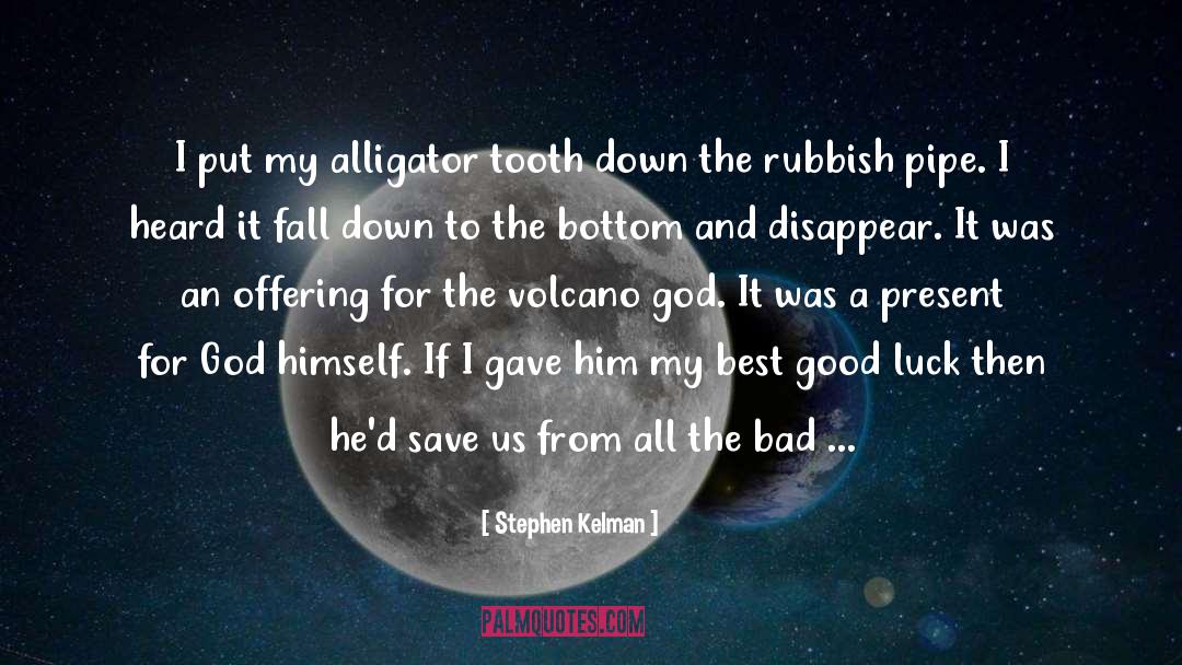 Stephen Kelman Quotes: I put my alligator tooth