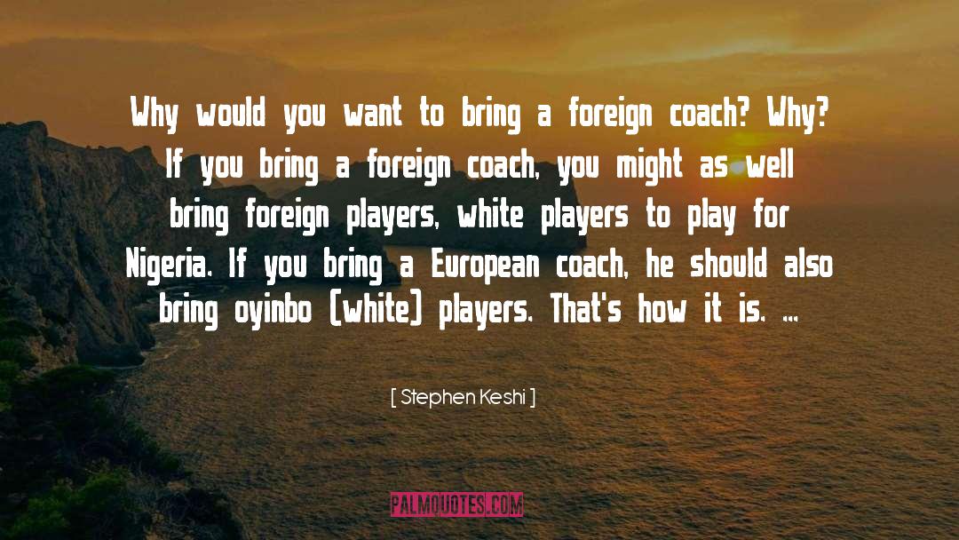 Stephen Keshi Quotes: Why would you want to