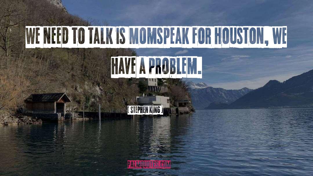 Stephen King Quotes: We need to talk is