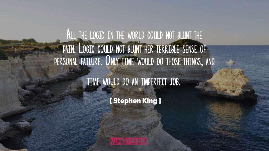 Stephen King Quotes: All the logic in the