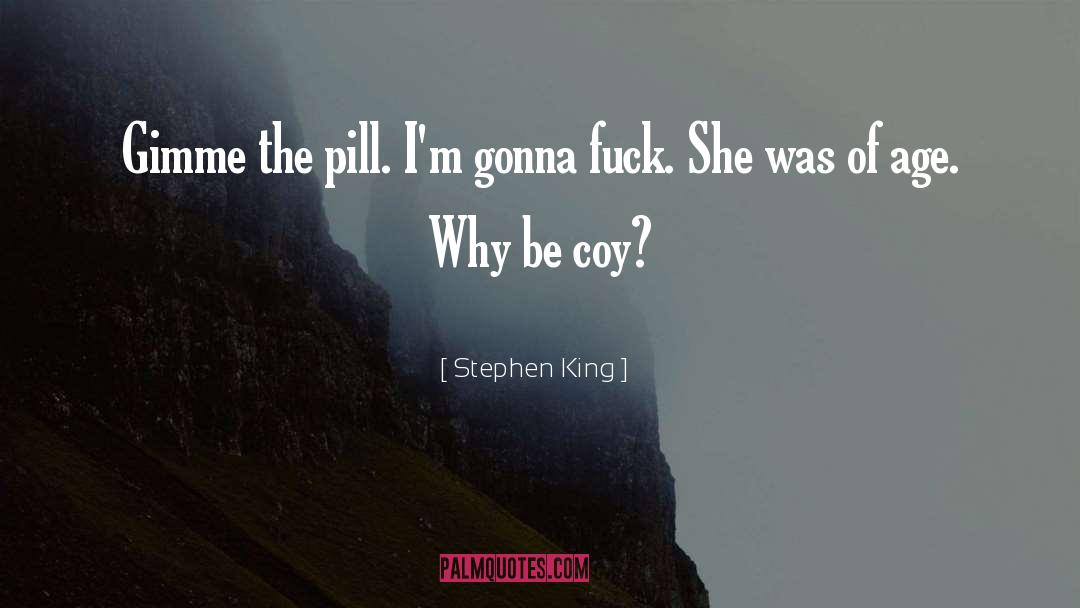 Stephen King Quotes: Gimme the pill. I'm gonna