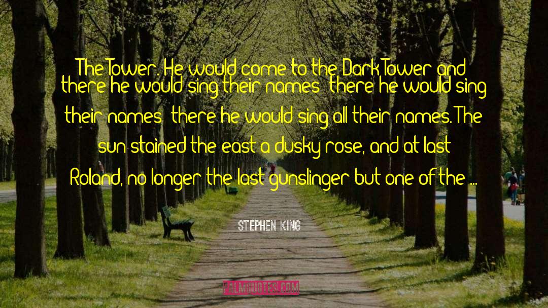 Stephen King Quotes: The Tower. He would come