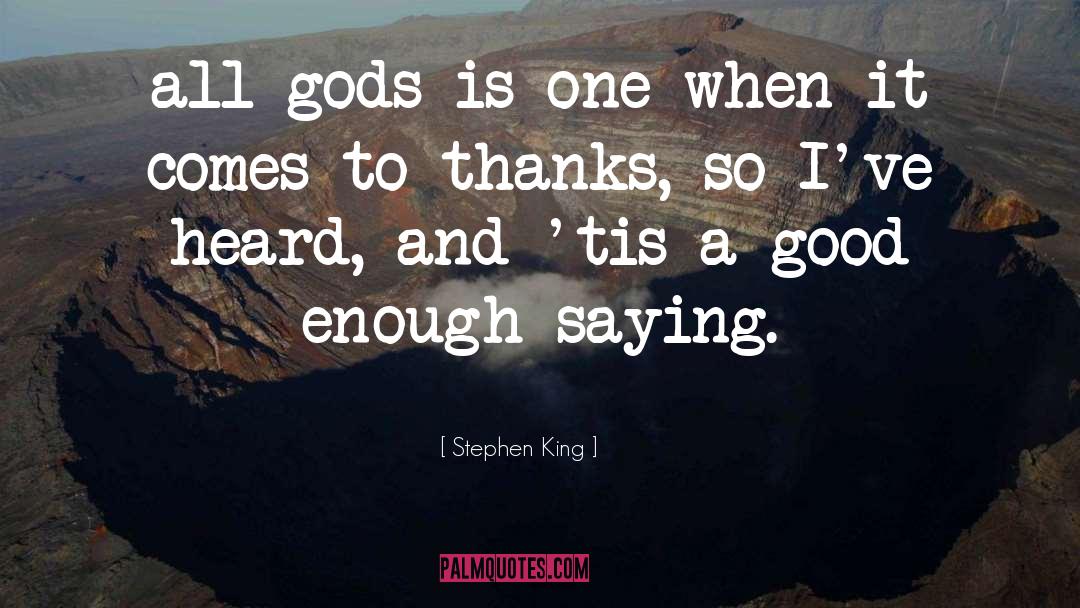 Stephen King Quotes: all gods is one when