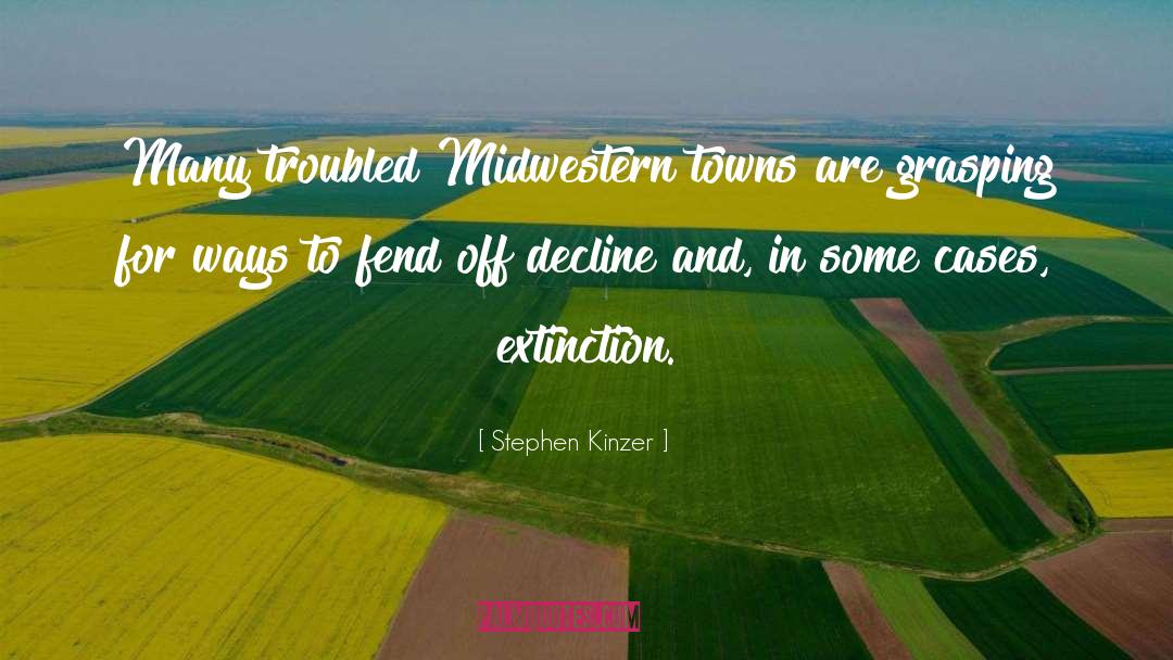 Stephen Kinzer Quotes: Many troubled Midwestern towns are