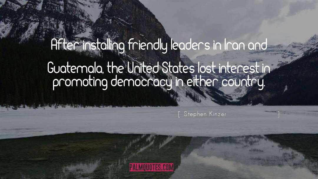 Stephen Kinzer Quotes: After installing friendly leaders in