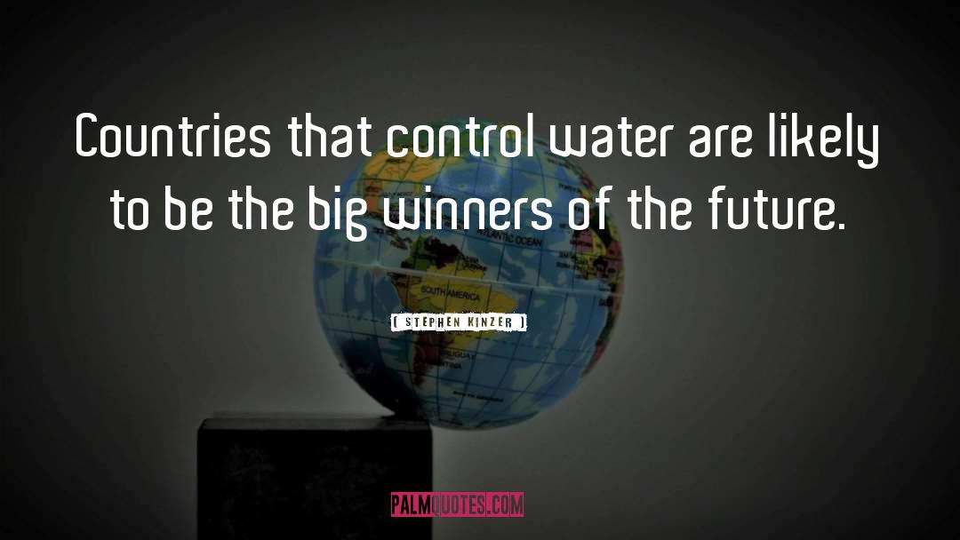 Stephen Kinzer Quotes: Countries that control water are