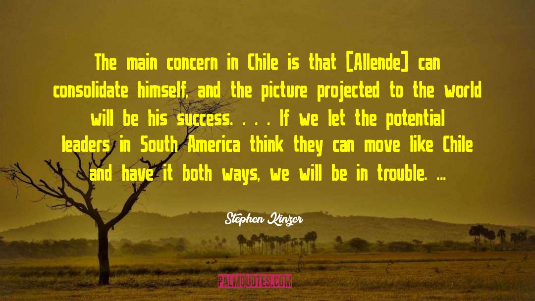 Stephen Kinzer Quotes: The main concern in Chile