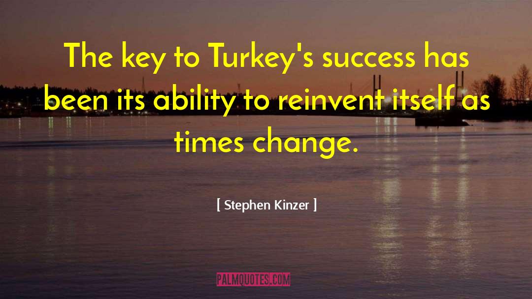 Stephen Kinzer Quotes: The key to Turkey's success