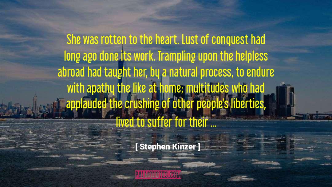 Stephen Kinzer Quotes: She was rotten to the