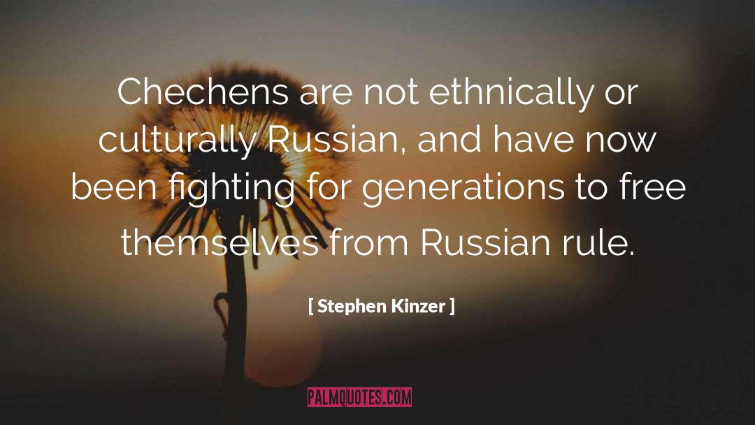 Stephen Kinzer Quotes: Chechens are not ethnically or