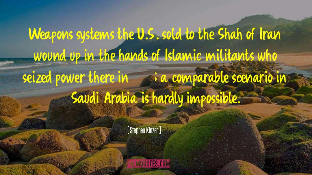 Stephen Kinzer Quotes: Weapons systems the U.S. sold