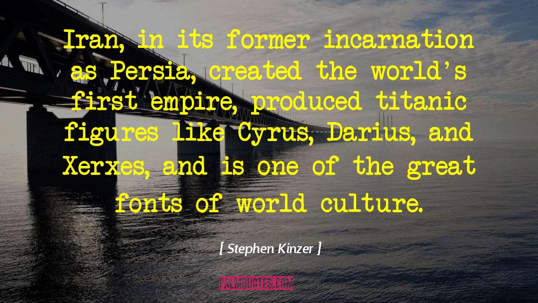 Stephen Kinzer Quotes: Iran, in its former incarnation